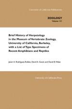 Brief History of Herpetology in the Museum of Vertebrate Zoology, University of California, Berkeley, with a List of Type Specimens of Recent Amphibians and Reptiles
