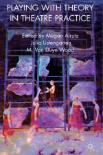 Playing with Theory in Theatre Practice af Megan Alrutz
