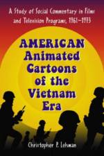 American Animated Cartoons of the Vietnam Era af Christopher P. Lehman
