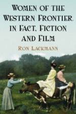 Women of the Western Frontier in Fact, Fiction and Film af Ron Lackmann