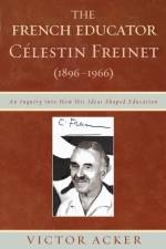 The French Educator Celestin Freinet (1896-1966) af Victor Acker