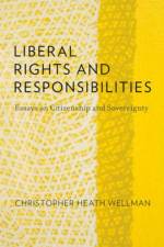 Liberal Rights and Responsibilities af Christopher Heath (Professor of Philosophy Wellman