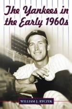 The Yankees in the Early 1960s af William J. Ryczek