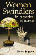 Women Swindlers in America, 1860-1920 af Kerry Segrave