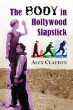The Body in Hollywood Slapstick af Alex Clayton
