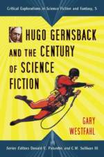 Hugo Gernsback and the Century of Science Fiction af Gary Westfahl