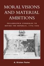 Moral Visions and Material Ambitions af Kristen A. Foster