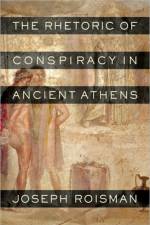 The Rhetoric of Conspiracy in Ancient Athens af Joseph Roisman