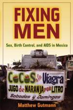 Fixing Men af Matthew C. Gutmann