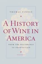 A History of Wine in America, Volume 1 af Thomas Pinney