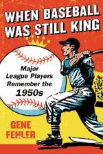 When Baseball Was Still King af Gene Fehler