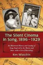 The Silent Cinema in Song, 1896-1929 af Ken Wlaschin