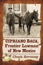 Cipriano Baca, Frontier Lawman of New Mexico af Chuck Hornung