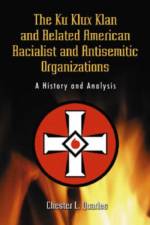 The Ku Klux Klan and Related American Racialist and Antisemitic Organizations af Chester L. Quarles