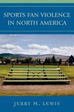 Sports Fan Violence in North America af Jerry M. Lewis