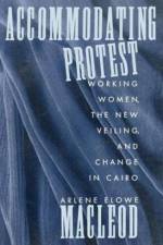 Accommodating Protest af Arlene (BATES COLLEGE) MacLeod