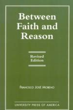 Between Faith and Reason af Francisco Jose Moreno
