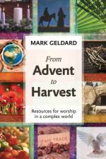 From Advent to Harvest af Mark Geldard