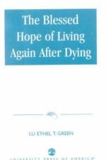 The Blessed Hope of Living Again after Dying af Dr. Lu Ethel T. Green