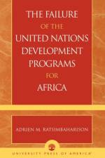 The Failure of the United Nations Development Programs for Africa af Adrien M. Ratsimbaharison