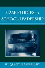 Case Studies in School Leadership af Grant W. Hambright