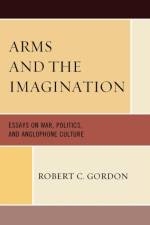 Arms and the Imagination af Robert C. Gordon