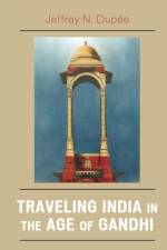 Traveling India in the Age of Gandhi af Jeffrey N. Dupee