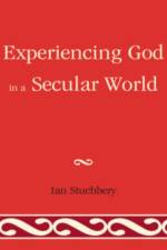 Experiencing God In A Secular World af Ian Stuchbery