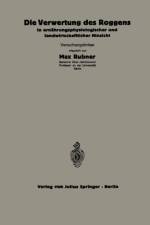 Die Verwertung Des Roggens in Ernahrungsphysiologischer Und Landwirtschaftlicher Hinsicht af Max Rubner