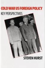 Cold War US Foreign Policy af Steven Hurst