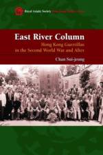 East River Column - Hong Kong Guerrillas in the Second World War and After