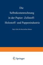 Selbstkostenrechnung in Der Papier-, Zellstoff-, Holzstoff- Und Pappenindustrie af Rudolf Steurer