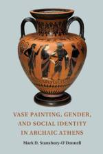 Vase Painting, Gender, and Social Identity in Archaic Athens af Mark D. (University of St Thomas Stansbury-O'Donnell