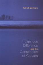 Indigenous Difference and the Constitution of Canada af Patrick Macklem