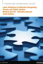 Labor Relations and Collective Bargaining: Private and Public Sectors af Michael Carrell