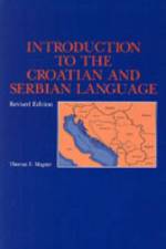 Introduction to the Croatian and Serbian Language af Thomas F. Magner
