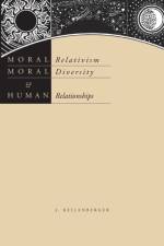 Moral Relativism, Moral Diversity, and Human Relationships af James (California STate University at Northridge) Kellenberger