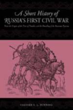 A Short History of Russia's First Civil War af Chester S. L. Dunning