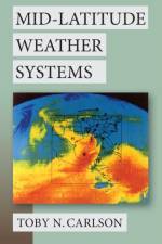 Mid-Latitude Weather Systems af Toby N. (Professor Emeritus of Meteorology Carlson