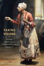 Taxing Visions af Leo G. (Virginia Museum of Fine Arts) Mazow