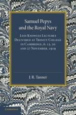 Samuel Pepys and the Royal Navy af J. R. Tanner