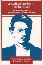 A Radical Worker in Tsarist Russia af Semen Ivanovich Kanatchikov