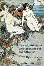 Lyotard, Literature and the Trauma of the differend af D. Sawyer