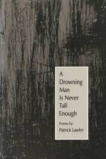A Drowning Man Is Never Tall Enough af Patrick Lawler
