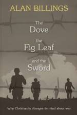 The Dove, the Fig Leaf and the Sword af Alan Billings