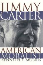Jimmy Carter, American Moralist af Kenneth E. Morris