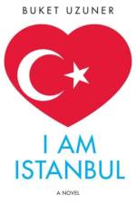I Am Istanbul af Buket Uzuner