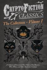 Cryptofiction - Volume I - A Collection of Fantastical Short Stories of Sea Monsters, Were-Wolves, and Other Mysterious Creatures - Including Tales by Arthur Conan Doyle, Robert Louis Stevenson, Rudyard Kipling, and Many Others (Cryptofiction Classics) af Various