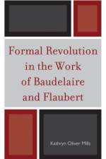 Formal Revolution in the Work of Baudelaire and Flaubert af Kathryn Oliver Mills