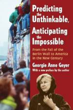 Predicting the Unthinkable, Anticipating the Impossible af Georgie Anne Geyer